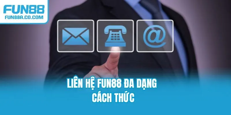 Liên hệ Fun88 đa dạng cách thức