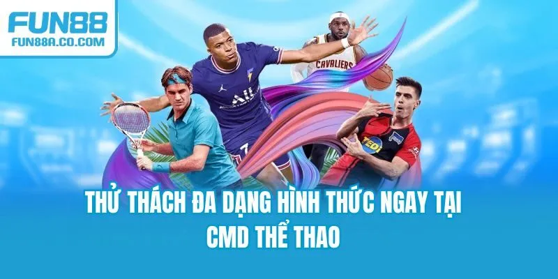 Thử thách đa dạng hình thức ngay tại CMD thể thao