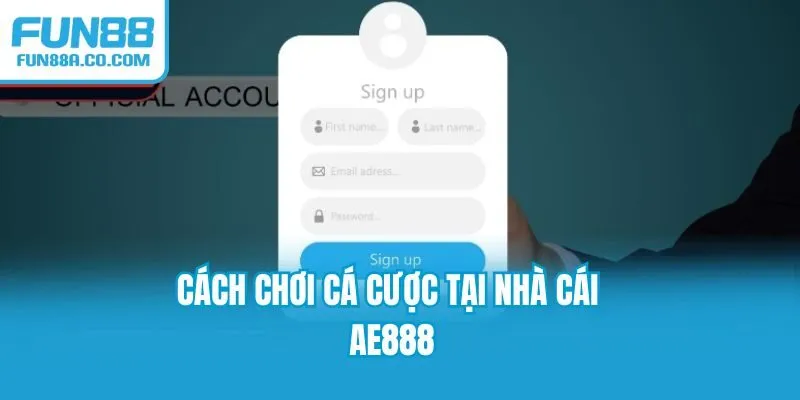 Cách chơi cá cược tại nhà cái AE888