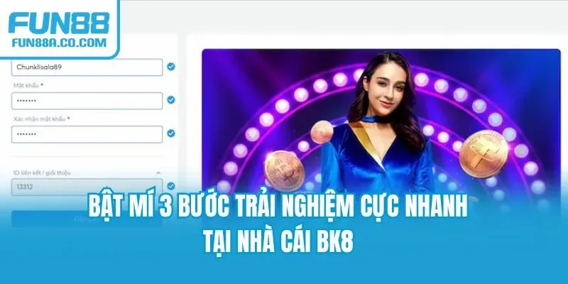 Bật mí 3 bước trải nghiệm cực nhanh tại nhà cái BK8