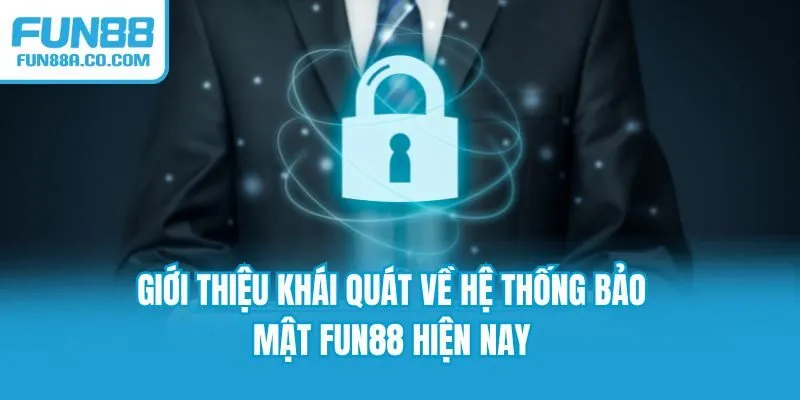 Giới thiệu khái quát về hệ thống bảo mật Fun88 hiện nay