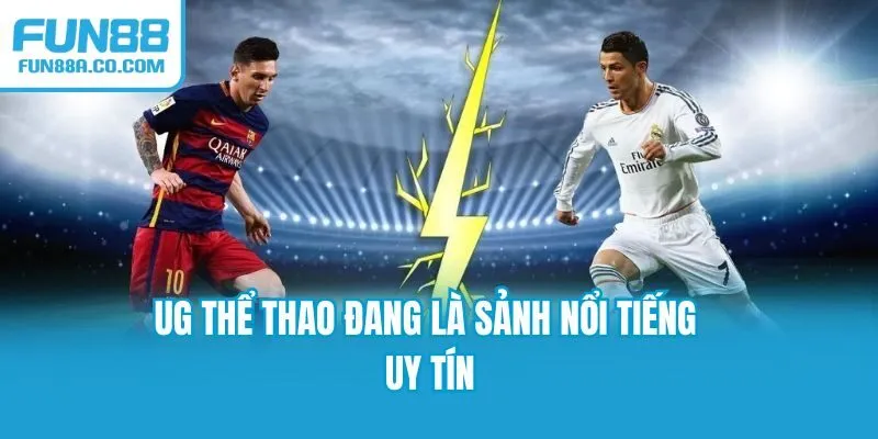 UG thể thao đang là sảnh nổi tiếng uy tín