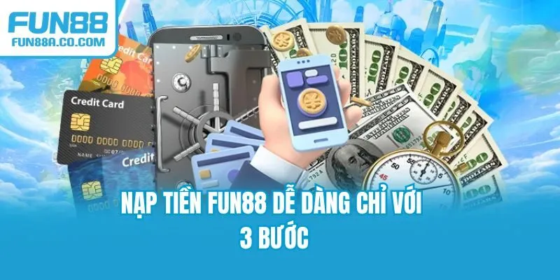 Nạp tiền Fun88 dễ dàng chỉ với 3 bước