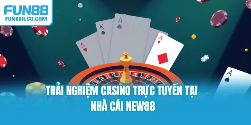Trải nghiệm Casino trực tuyến tại nhà cái NEW88