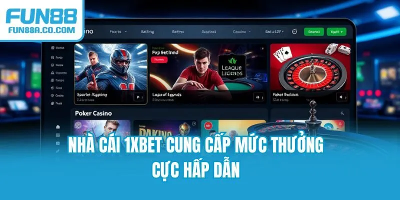 Nhà cái 1XBET cung cấp mức thưởng cực hấp dẫn