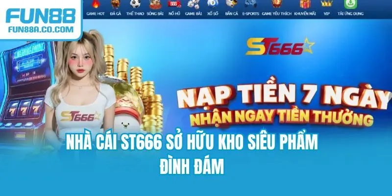 Nhà cái ST666 sở hữu kho siêu phẩm đình đám