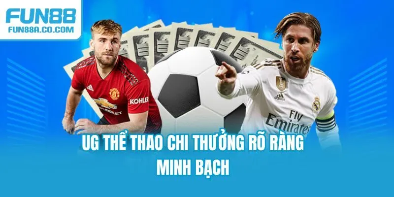 UG thể thao chi thưởng rõ ràng, minh bạch